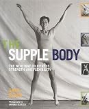 The Supple Body: The New Way to Fitness, Strength and Flexibility