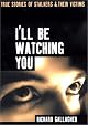 I'll Be Watching You: True Stories of Stalkers and Their Victims (Virgin True Crime)
