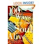 100 Ways to Keep Your Soul Alive: Living Deeply and Fully Every Day