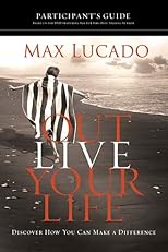 Outlive Your Life Participant's Guide: Discover How You Can Make a Difference