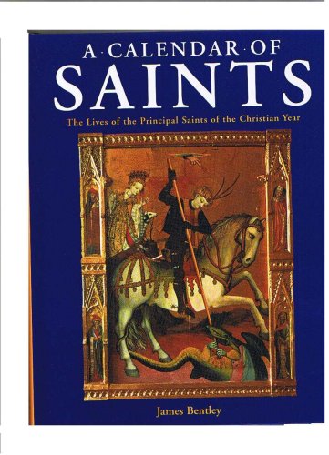 Calendar of Saints: The Lives of the Principal Saints of the Christian Year
