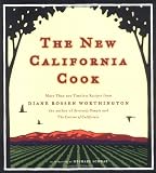 The New California Cook: Casually Elegant Recipes with Exhilarating Flavor