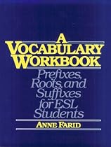 A Vocabulary Workbook: Prefixes, Roots , and Suffixes for Esl Students