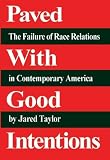 Paved with Good Intentions: The Failure of Race Relations in Contemporary America