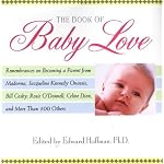 The Book Of Baby Love: Rememberances on Becoming a Parent from Madonna, Jacqueline Kennedy Onasis, Bill Cosby, Rosieo'Donnell, Celine Dion, and More Than 100 Others book cover