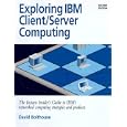 Exploring IBM Client Server Computing: The Instant Insider's... by David Bolthouse