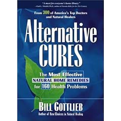 Alternative Cures: The Most Effective Natural Home Remedies for 160 Health Problems