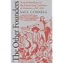 The Other Founders: Anti-Federalism and the Dissenting Tradition in America, 1788-1828 (Omohundro Institute of Early American History & Culture)