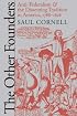 The Other Founders: Anti-Federalism and the Dissenting Tradition in America, 1788-1828 (Omohundro Institute of Early American History & Culture)