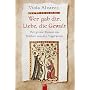 Wer gab dir, Liebe, die Gewalt: Der gro�e Roman um Walther von der Vogelweide