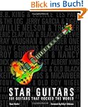 Star Guitars: 101 Guitars That Rocked...