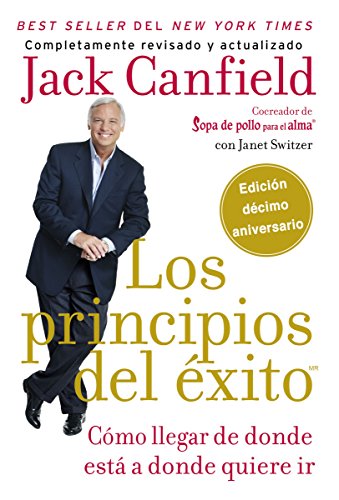 Los principios del éxito: Cómo llegar de donde estás a donde quieres ir (Spanish Edition)