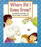 Where did I come from? : a first look at sex education