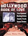 The Hollywood Book of Love : From True Romance and Blushing Brides to Tawdry Trysts and Femme Fatales