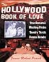 The Hollywood Book of Love : From True Romance and Blushing Brides to Tawdry Trysts and Femme Fatales