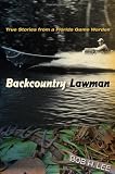 Backcountry Lawman: True Stories from a Florida Game Warden (Florida History and Culture)