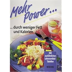 Neue Power durch weniger Fett und Kalorien. Mit ausf�hrlichen Lebensmittel- Tabellen