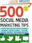 500 Social Media Marketing Tips: Essential Advice, Hints and Strategy for Business: Facebook, Twitter, Pinterest, Google+, YouTube, Instagram, LinkedIn, and More!