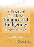 A Practical Guide to Finance and Budgeting: Skills for Nurse Managers