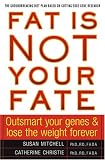 Fat Is Not Your Fate : Outsmart Your Genes and Lose the Weight Forever