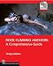 Rock Climbing Anchors: A Comprehensive Guide (The Mountaineers Outdoor Experts Series)