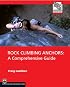 Rock Climbing Anchors: A Comprehensive Guide (The Mountaineers Outdoor Experts Series)