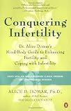 Conquering Infertility: Dr. Alice Domar's Mind/Body Guide to Enhancing Fertility and Coping With Infertility