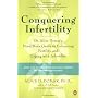 Conquering Infertility: Dr. Alice Domar's Mind/Body Guide to Enhancing Fertility and Coping with Infertility