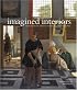 Imagined Interiors: Representing the Domestic Interior since the Renaissance