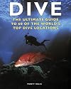 Dive: The Ultimate Guide to 60 of the World's Top Dive Locations (Ultimate Sports Guide)