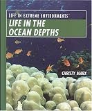 Life in the Ocean Depths (Life in Extreme Environments)