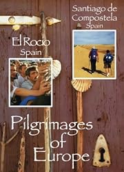 Pilgrimages of Europe: El Rocio, Spain & Santiago de Compostela, Spain