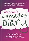 Ameena s Ramadan Diary:A practical guide to Ramadan and fasting: A Practical Guide to Getting the Best Out of Fasting and Ramadan