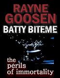 Batty Biteme - The Perils of Immortality