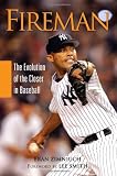 Fireman: The Evolution of the Closer in Baseball