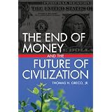 The End of Money and the Future of Civilization