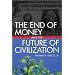 The End of Money and The Future of Civilization