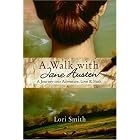 A Walk with Jane Austen: A Journey into Adventure, Love, and Faith by  Lori Smith