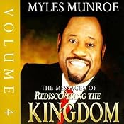 The Messages of Rediscovering the Kingdom, Volume 4 | [Myles Munroe]