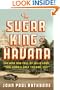 The Sugar King of Havana: The Rise and Fall of Julio Lobo, Cuba's Last Tycoon