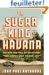 The Sugar King of Havana: The Rise an...