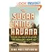 The Sugar King of Havana: The Rise and Fall of Julio Lobo, Cuba's Last Tycoon