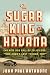 The Sugar King of Havana: The Rise and Fall of Julio Lobo, Cuba's Last Tycoon