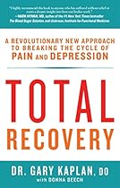 Total Recovery: Breaking the Cycle of Chronic Pain and Depression Total Recovery: Breaking the Cycle of Chronic Pain and Depression