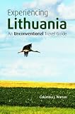 Experiencing Lithuania: An Unconventional Travel Guide