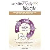 The MindBody FX Lifestyle: Mastering The Mind-Body Connection For Permanent Weight Loss