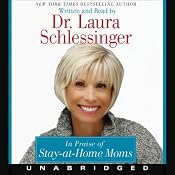 In Praise of Stay-at-Home Moms | [Laura Schlessinger]