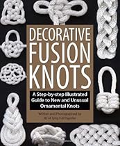 Decorative Fusion Knots: A Step-by-Step Illustrated Guide to New and Unusual Ornamental Knots Decorative Fusion Knots: A Step-by-Step Illustrated Guide to New and Unusual Ornamental Knots