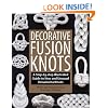 Decorative Fusion Knots: A Step-By-Step Illustrated Guide to New and Unusual Ornamental Knots