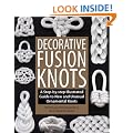 Decorative Fusion Knots: A Step-By-Step Illustrated Guide to New and Unusual Ornamental Knots